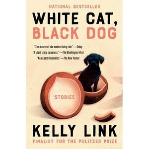 White Cat, Black Dog: Stories -- Kelly Link